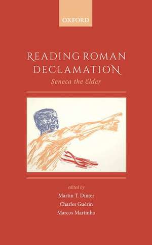 Reading Roman Declamation: Seneca the Elder de Martin T. Dinter