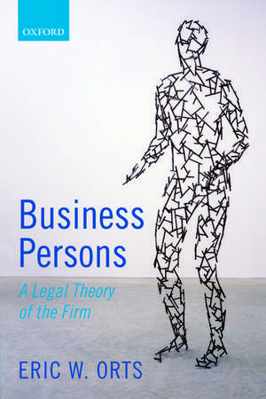 Business Persons: A Legal Theory of the Firm de Eric W. Orts