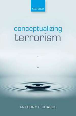 Conceptualizing Terrorism de Anthony Richards