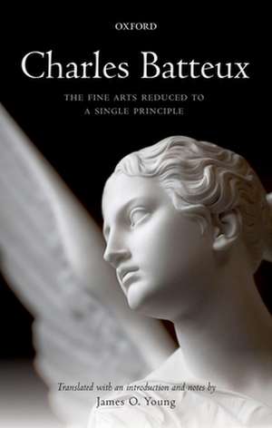 Charles Batteux: The Fine Arts Reduced to a Single Principle de James O. Young