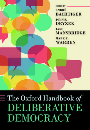 The Oxford Handbook of Deliberative Democracy de André Bächtiger