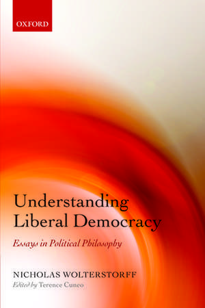 Understanding Liberal Democracy: Essays in Political Philosophy de Nicholas Wolterstorff