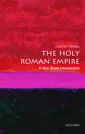 The Holy Roman Empire: A Very Short Introduction de Joachim Whaley