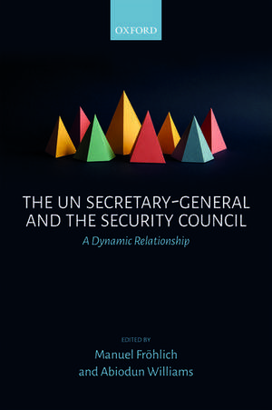 The UN Secretary-General and the Security Council: A Dynamic Relationship de Manuel Fröhlich