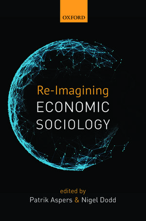 Re-Imagining Economic Sociology de Patrik Aspers