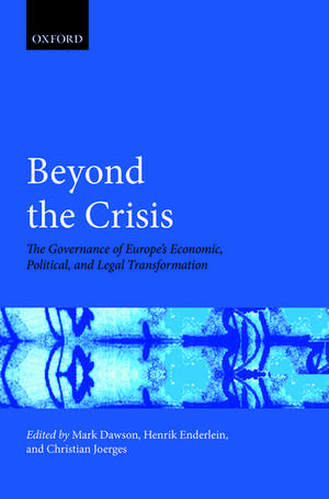 Beyond the Crisis: The Governance of Europe's Economic, Political and Legal Transformation de Mark Dawson