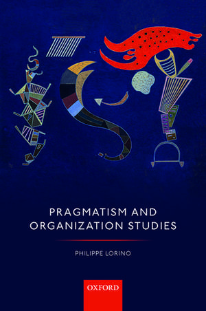 Pragmatism and Organization Studies de Philippe Lorino