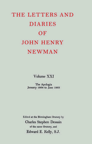 The Letters and Diaries of John Henry Newman: Volume XXI: The Apologia: January 1864 to June 1865 de John Henry Newman