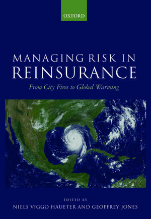 Managing Risk in Reinsurance: From City Fires to Global Warming de Niels Viggo Haueter