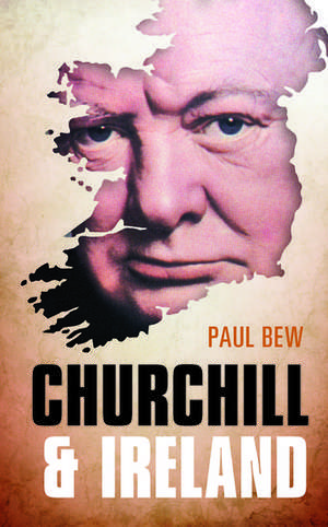 Churchill and Ireland de Paul Bew