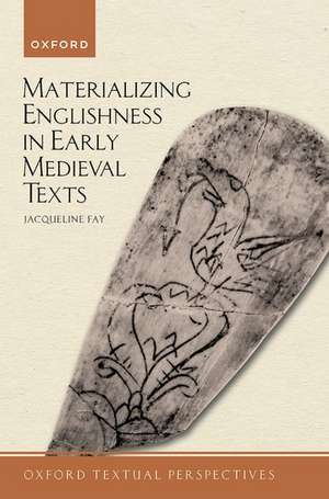 Materializing Englishness in Early Medieval Texts de Jacqueline Fay