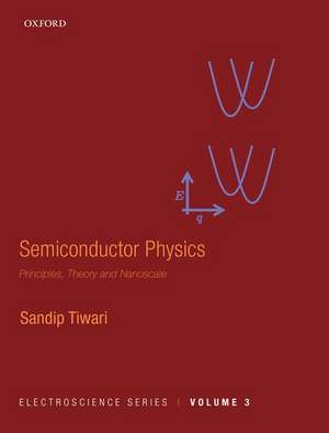 Semiconductor Physics: Principles, Theory and Nanoscale de Sandip Tiwari