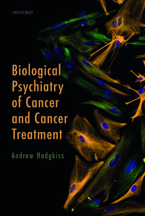 Biological Psychiatry of Cancer and Cancer Treatment de Andrew Hodgkiss