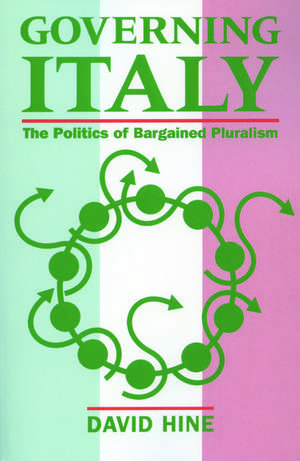 Governing Italy: The Politics of Bargained Pluralism de David Hine