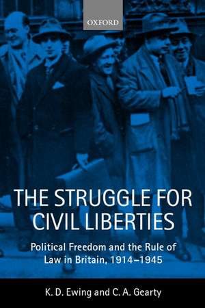 The Struggle for Civil Liberties: Political Freedom and the Rule of Law in Britain, 1914-1945 de Keith Ewing