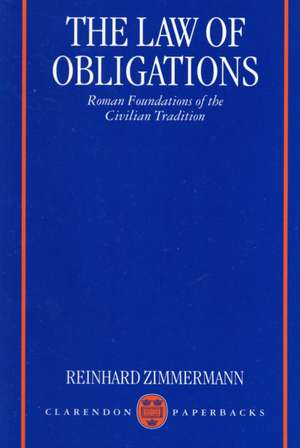 The Law of Obligations: Roman Foundations of the Civilian Tradition de Reinhard Zimmermann