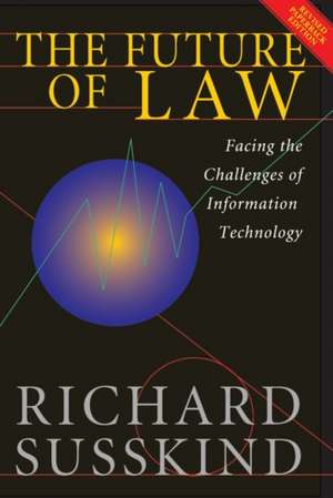 The Future of Law: Facing the Challenges of Information Technology de Richard Susskind