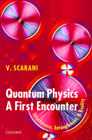 Quantum Physics: A First Encounter: Interference, Entanglement, and Reality de Valerio Scarani