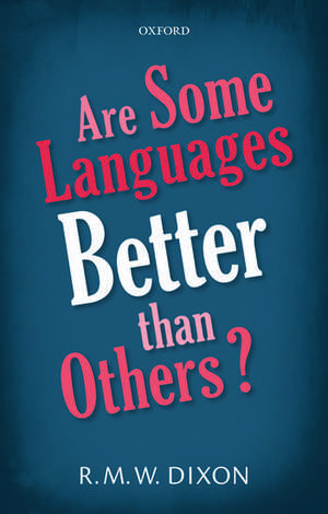 Are Some Languages Better than Others? de R. M. W. Dixon