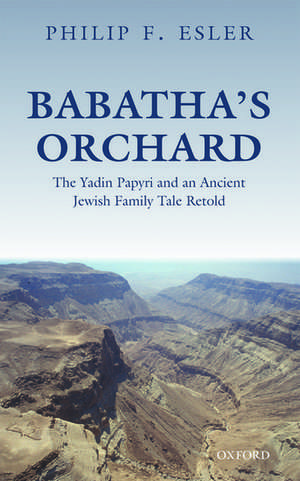 Babatha's Orchard: The Yadin Papyri and an Ancient Jewish Family Tale Retold de Philip F. Esler