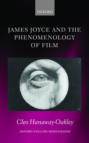 James Joyce and the Phenomenology of Film de Cleo Hanaway-Oakley