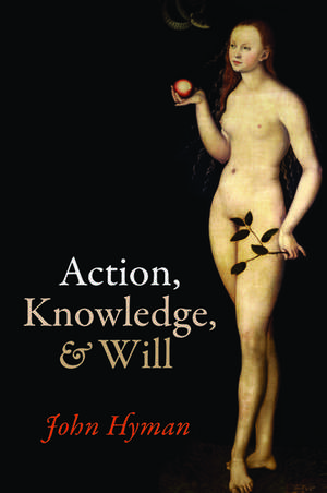 Action, Knowledge, and Will de John Hyman