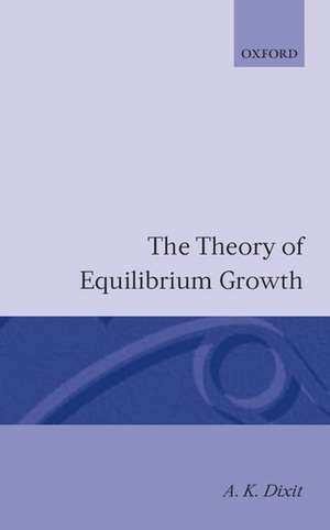 The Theory of Equilibrium Growth de A. K. Dixit