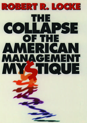 The Collapse of the American Management Mystique de Robert R. Locke