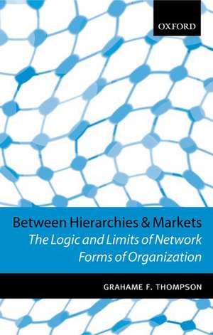 Between Hierarchies and Markets: The Logic and Limits of Network Forms of Organization de Grahame F. Thompson