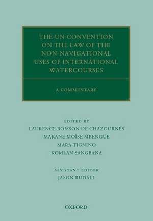 The UN Convention on the Law of the Non-Navigational Uses of International Watercourses: A Commentary de Laurence Boisson de Chazournes