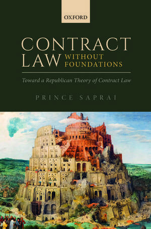 Contract Law Without Foundations: Toward a Republican Theory of Contract Law de Prince Saprai