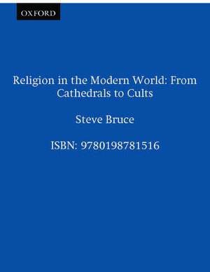 Religion in the Modern World: From Cathedrals to Cults de Steve Bruce