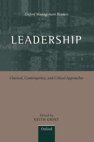 Leadership: Classical, Contemporary, and Critical Approaches de Keith Grint