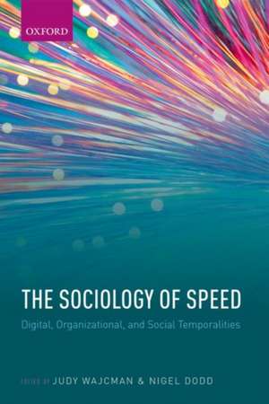 The Sociology of Speed: Digital, Organizational, and Social Temporalities de Judy Wajcman