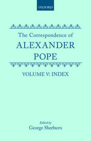 The Correspondence of Alexander Pope: Volume V: Index de Alexander Pope