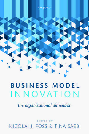 Business Model Innovation: The Organizational Dimension de Nicolai J. Foss