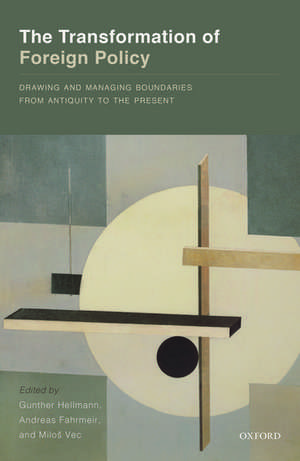 The Transformation of Foreign Policy: Drawing and Managing Boundaries from Antiquity to the Present de Gunther Hellmann