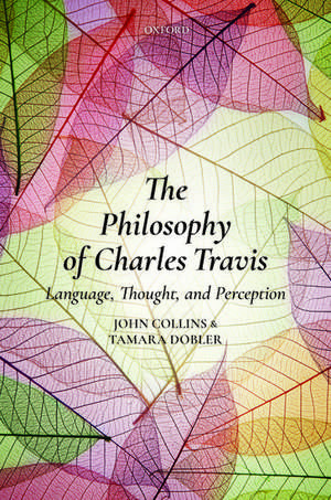 The Philosophy of Charles Travis: Language, Thought, and Perception de John Collins