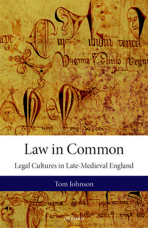 Law in Common: Legal Cultures in Late-Medieval England de Tom Johnson