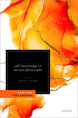 Self-Knowledge in Ancient Philosophy: The Eighth Keeling Colloquium in Ancient Philosophy de Fiona Leigh