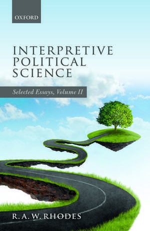 Interpretive Political Science: Selected Essays, Volume II de R.A.W. Rhodes