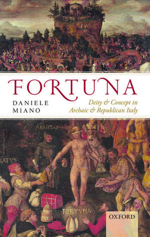 Fortuna: Deity and Concept in Archaic and Republican Italy de Daniele Miano