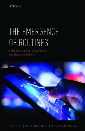 The Emergence of Routines: Entrepreneurship, Organization, and Business History de Daniel M.G. Raff