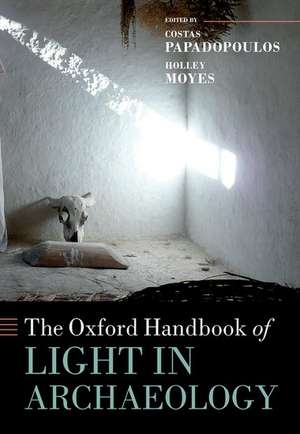 The Oxford Handbook of Light in Archaeology de Costas Papadopoulos