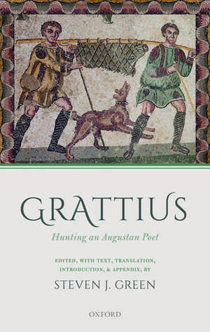 Grattius: Hunting an Augustan Poet de Steven J. Green