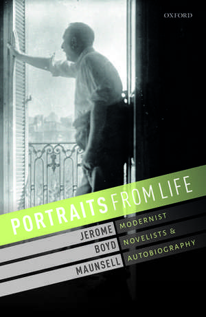 Portraits from Life: Modernist Novelists and Autobiography de Jerome Boyd Maunsell