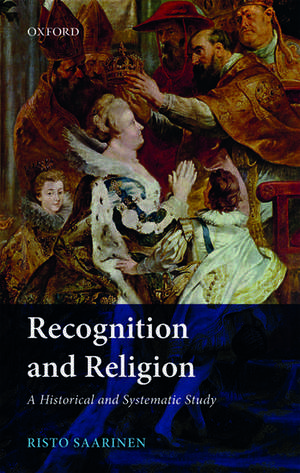 Recognition and Religion: A Historical and Systematic Study de Risto Saarinen