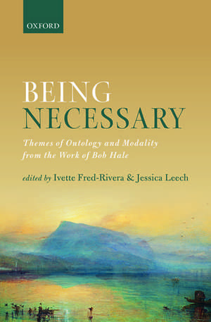 Being Necessary: Themes of Ontology and Modality from the Work of Bob Hale de Ivette Fred-Rivera