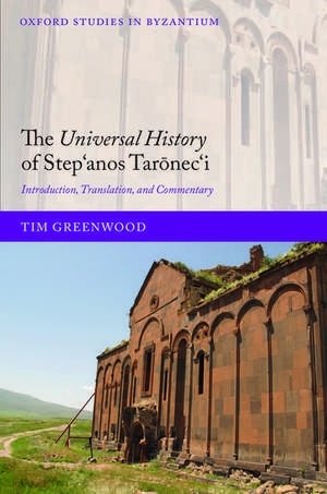 The Universal History of Stepʻanos Tarōnecʻi: Introduction, Translation, and Commentary de Tim Greenwood