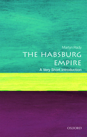 The Habsburg Empire: A Very Short Introduction de Martyn Rady